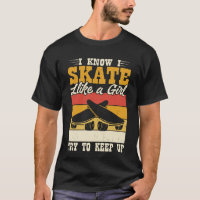 I Know I Skate Like A Girl! Funny Skateboard