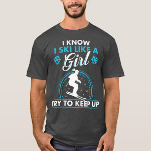 I Know I Ski Like A Girl Skiing T T-Shirt