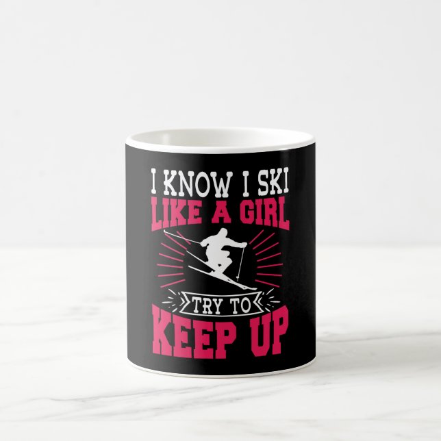 I Know I Ski Like A Girl Try To Keep Up Skiing Coffee Mug (Center)