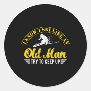 I Know I Ski Like An Old Man Try To Keep Up Classic Round Sticker