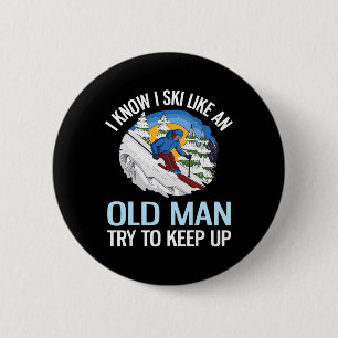 I Know I Ski Like An Old Man Try To Keep Up Funny 6 Cm Round Badge
