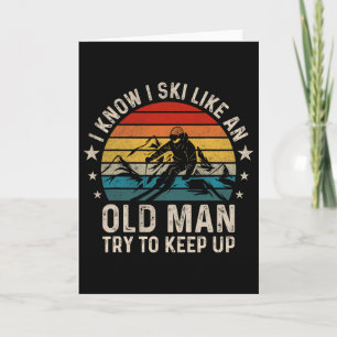 I Know I Ski Like An Old Man Try To Keep Up Funny  Card