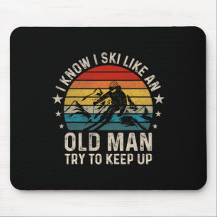 I Know I Ski Like An Old Man Try To Keep Up Funny Mouse Pad