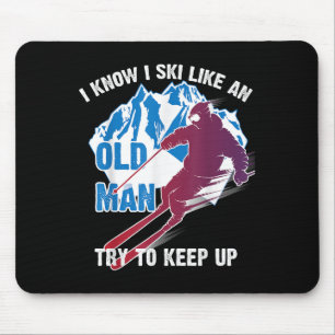 I Know I Ski Like An Old Man Try To Keep Up Shirt  Mouse Pad