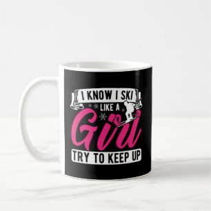 I Know I Ski Like Try To Keep Up Skiing Skier Coffee Mug
