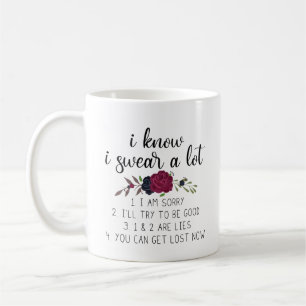 I Know I Swear A Lot   Funny Quote and Flowers Coffee Mug