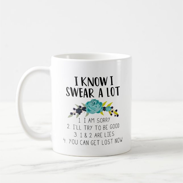 I Know I Swear A Lot | Funny Quote Text & Flowers Coffee Mug (Left)