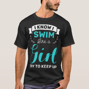 I Know I Swim Like Girl Tshirt Gift Women Ladies G