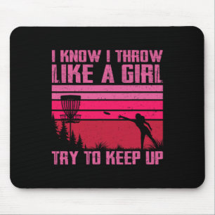 I Know I Throw Like A Girl Try To Keep Up Funny Di Mouse Pad