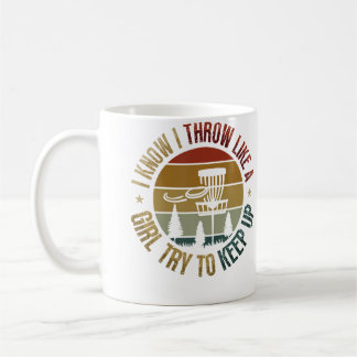 I Know I Throw Like A Girl Try To Keep Up - Womens Coffee Mug