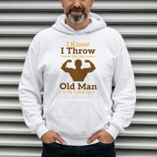 I Know I Throw Like An Old Man Try To Keep Up Hoodie