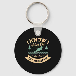 I Know I Water Ski Like A Girl Try To Keep Up Wate Key Ring