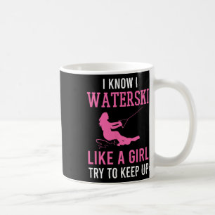 I Know I Waterski Like A Girl Try To Keep Up Water Coffee Mug