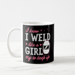 I Know I Weld Like A Try To Keep Up Welding Coffee Mug