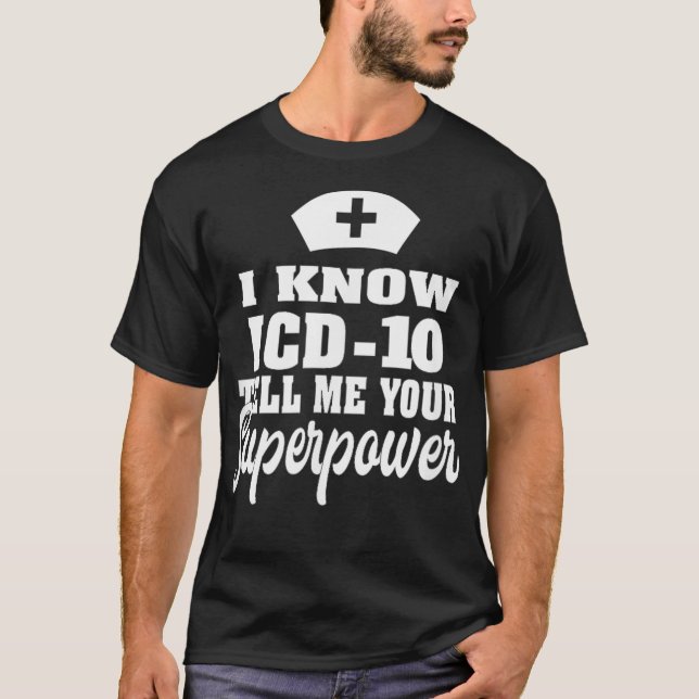 I know ICD10  Medical Coder Medical Biller Apparel T-Shirt (Front)