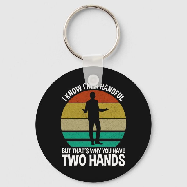 I Know I'm A Handful Key Ring (Front)