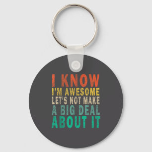 I Know I'm Awesome Let's Not Make A Big Funny Vint Key Ring