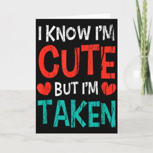 I Know Im Cute But Im Taken Gift For His Her Valen Card