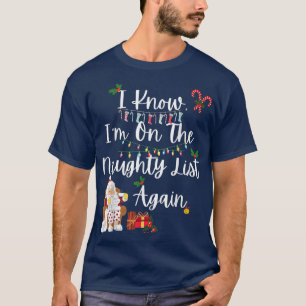 I KNOW IM ON THE NAUGHTY LIST AGAIN, SANTA CANDY X T-Shirt