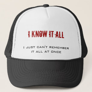 I know it all, I just can't remember it all at ... Trucker Hat