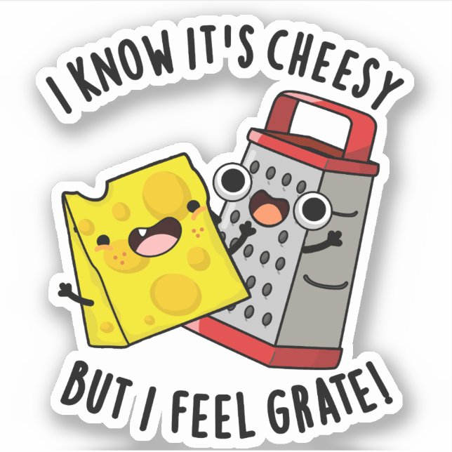 I Know It's Cheesy But I Feel Grate Cheese Pun (Front)