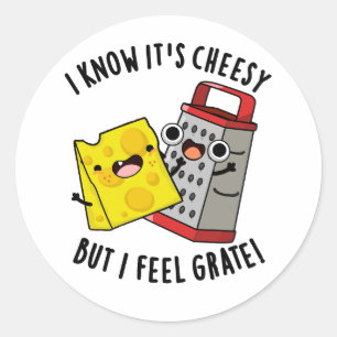 I Know It's Cheesy But I Feel Grate Cheese Pun Classic Round Sticker