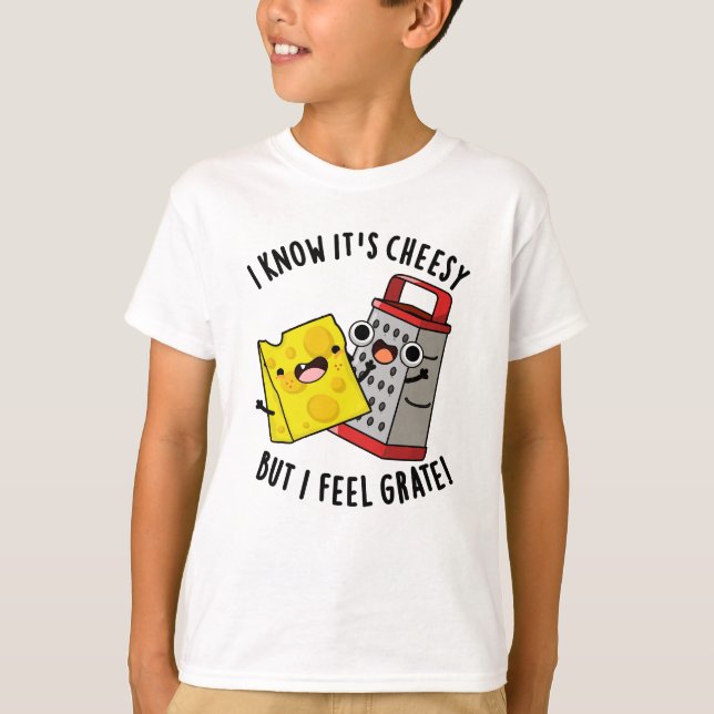 I Know It's Cheesy But I Feel Grate Cheese Pun T-Shirt (Front)