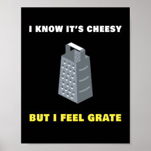 I know its cheesy but I feel Grate humour funny Poster