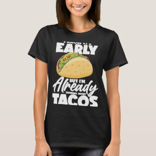 I Know It's Early But I'm Already Thinking About T T-Shirt