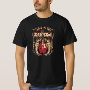 I know it's only Rock n Roll T-Shirt