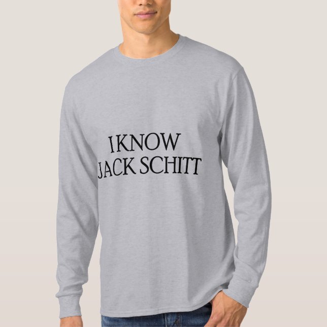 I Know Jack Schitt T-Shirt (Front)