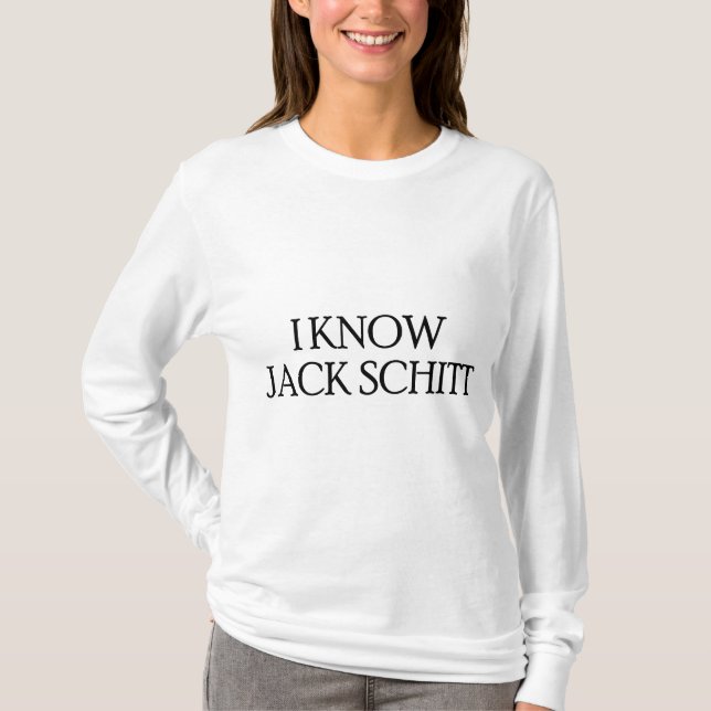 I Know Jack Schitt T-Shirt (Front)