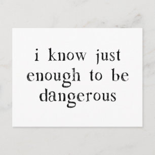 I Know Just Enough To Be Dangerous Postcard