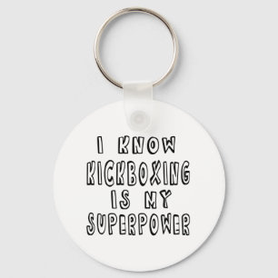 I Know Kickboxing Is My Superpower Key Ring