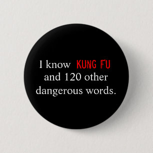 I know Kung Fu and 120 other dangerous words. 6 Cm Round Badge