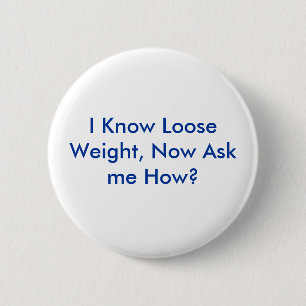 I Know Loose Weight, Now Ask me How? 6 Cm Round Badge