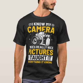 I Know My Camera Takes Nice Pictures Funny Photogr T-Shirt