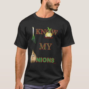 I Know My Onions Funny T-Shirt