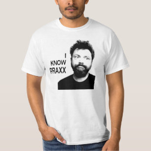 I KNOW PRAXX T-Shirt