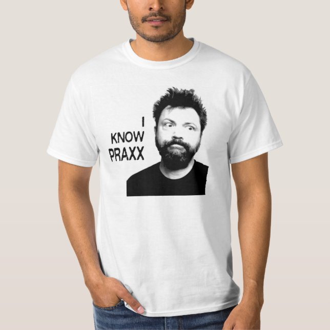 I KNOW PRAXX T-Shirt (Front)