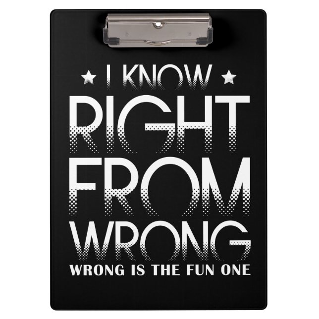 I Know Right From Wrong Wrong Is The Fun One Funny Clipboard (Front)
