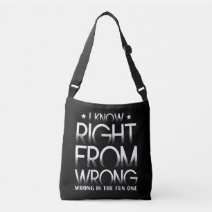 I Know Right From Wrong Wrong Is The Fun One Funny Crossbody Bag