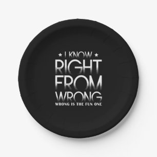 I Know Right From Wrong Wrong Is The Fun One Funny Paper Plate