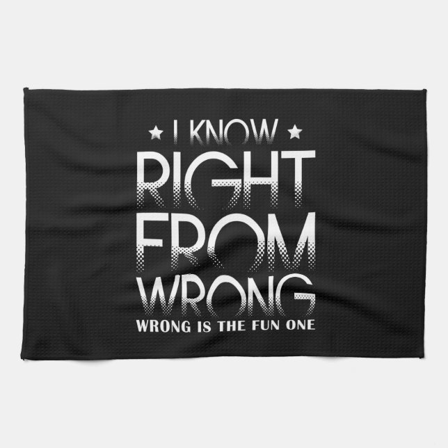 I Know Right From Wrong Wrong Is The Fun One Funny Tea Towel (Horizontal)