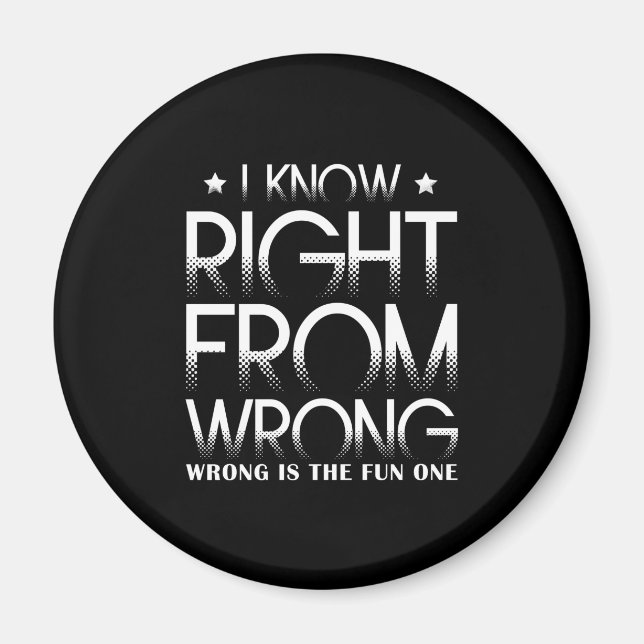 I Know Right From Wrong - Wrong Is The Fun One Magnet (Front)