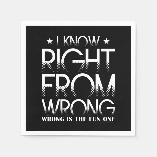 I Know Right From Wrong - Wrong Is The Fun One Napkin (Front)
