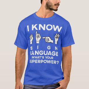 I Know Sign Language ASL Teacher Student Interpret T-Shirt