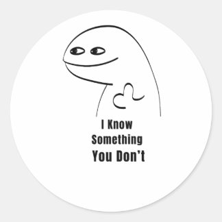 I Know Something You Don't Funny Sarcastic T-Shirt Classic Round Sticker