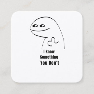 I Know Something You Don't Funny Sarcastic T-Shirt Square Business Card