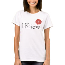I Know T-Shirt
